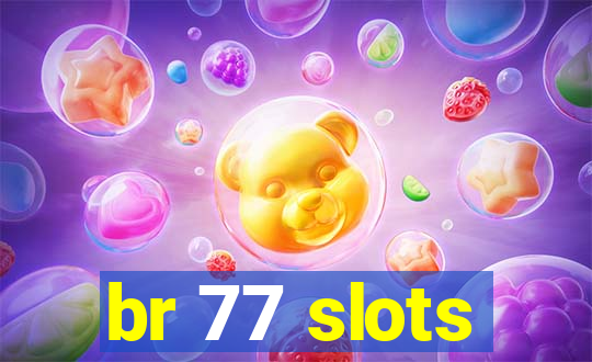br 77 slots